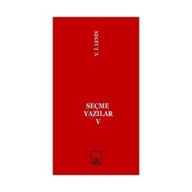 SEÇME YAZILAR V - VLADIMIR İLYİÇ LENIN