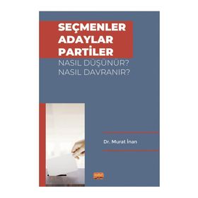 Seçmenler Adaylar Partiler Nasıl Düşünür? Nasıl Davranır? Nobel Bilimsel Eserler