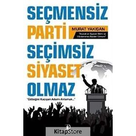 Seçmensiz Parti Seçimsiz Siyaset Olmaz - Murat Yakışan