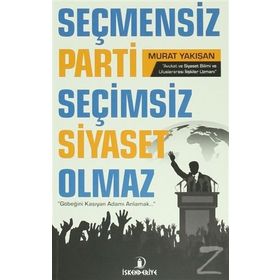 Seçmensiz Parti Seçimsiz Siyaset Olmaz - Murat Yakışan