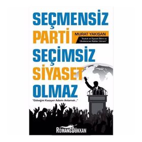 Seçmensiz Parti Seçimsiz Siyaset Olmaz - Murat Yakışan