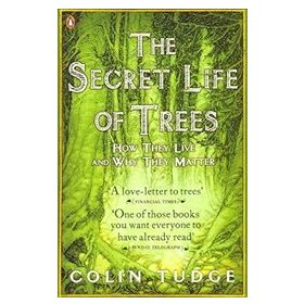 Secret Life of Trees : How They Live and Why They Matter - Colin Tudge
