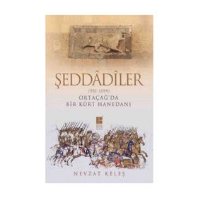 Şeddadiler - Ortaçağ’da Bir Kürt Hanedanı 951-1199 - Nevzat Keleş