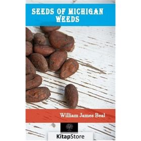 Seeds Of Michigan Weeds William James Beal-Platanus Publishing