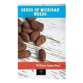 Seeds Of Michigan Weeds William James Beal-Platanus Publishing