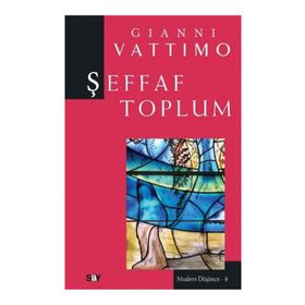 ŞEFFAF TOPLUM MODERN DÜŞÜNCE DIZISI 8 - GIANNI VATTIMO