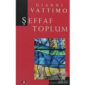 ŞEFFAF TOPLUM MODERN DÜŞÜNCE DIZISI 8 - GIANNI VATTIMO