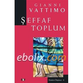ŞEFFAF TOPLUM MODERN DÜŞÜNCE DIZISI 8 - GIANNI VATTIMO