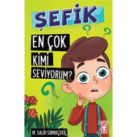 Şefik - En Çok Kimi Seviyorum? - Mehmet Salih Sırmaçekiç