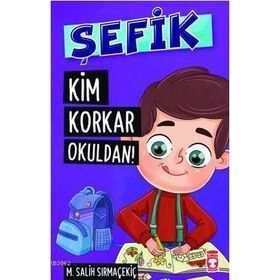 Şefik - Kim Korkar Okuldan! - Mehmet Salih Sırmaçekiç