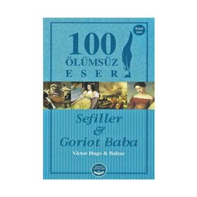 Sefiller ve Goriot Baba - 100 Ölümsüz Eser - Victor Hugo Honore de Balzac