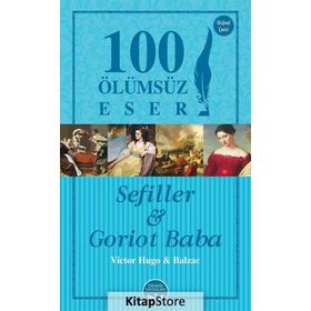 Sefiller ve Goriot Baba - 100 Ölümsüz Eser - Victor Hugo Honore de Balzac