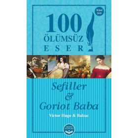 Sefiller ve Goriot Baba - 100 Ölümsüz Eser - Victor Hugo Honore de Balzac