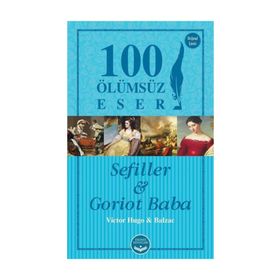 Sefiller ve Goriot Baba - 100 Ölümsüz Eser - Victor Hugo Honore de Balzac