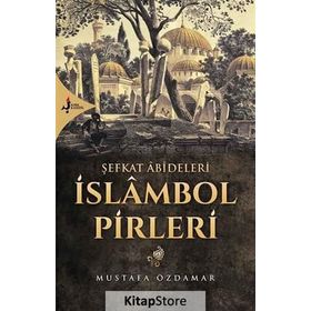 Şefkat Abideleri İslambol Pirleri - Mustafa Özdamar
