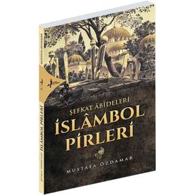 Şefkat Abideleri İslambol Pirleri - Mustafa Özdamar