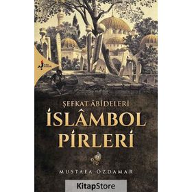 Şefkat Abideleri İslambol Pirleri - Mustafa Özdamar