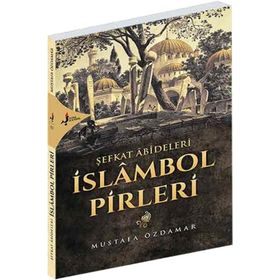 Şefkat Abideleri İslambol Pirleri - Mustafa Özdamar