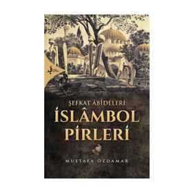 Şefkat Abideleri İslambol Pirleri - Mustafa Özdamar