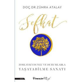 Şefkat - Zorlayıcı Duygu ve Durumlarla Yaşayabilme Sanatı - Zümra Atalay