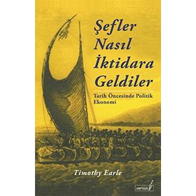 ŞEFLER NASIL İKTIDARA GELDILER TARIH ÖNCESINDE POLITIK EKONOMI - TIMOTHY EARLE