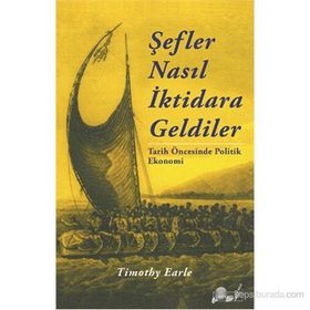 ŞEFLER NASIL İKTIDARA GELDILER TARIH ÖNCESINDE POLITIK EKONOMI - TIMOTHY EARLE