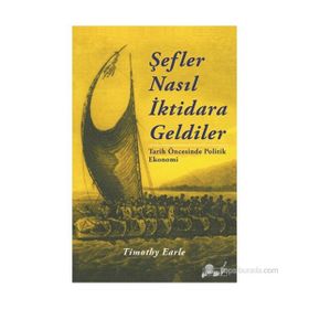 ŞEFLER NASIL İKTIDARA GELDILER TARIH ÖNCESINDE POLITIK EKONOMI - TIMOTHY EARLE