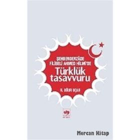 ŞEHBENDERZADE FILIBELI AHMED HILMI'DE TÜRKLÜK TASAVVURU - R. UĞUR UÇAR