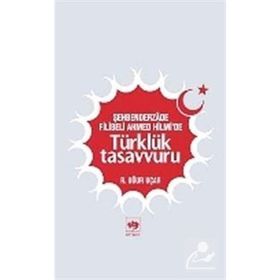 ŞEHBENDERZADE FILIBELI AHMED HILMI'DE TÜRKLÜK TASAVVURU - R. UĞUR UÇAR