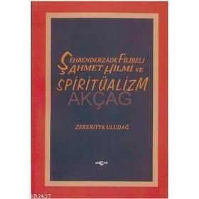 ŞEHBENDERZADE FILIBELI AHMET HILMI VE SPİRİTÜALİZM - ZEKERIYYA ULUDAĞ