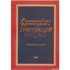 ŞEHBENDERZADE FILIBELI AHMET HILMI VE SPİRİTÜALİZM - ZEKERIYYA ULUDAĞ