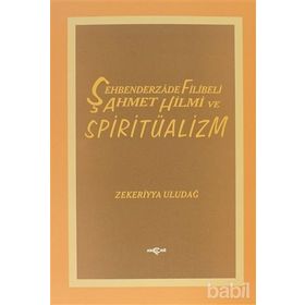 ŞEHBENDERZADE FILIBELI AHMET HILMI VE SPİRİTÜALİZM - ZEKERIYYA ULUDAĞ