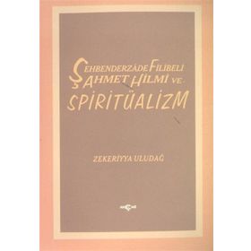 ŞEHBENDERZADE FILIBELI AHMET HILMI VE SPİRİTÜALİZM - ZEKERIYYA ULUDAĞ