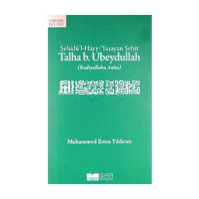 ŞEHİDÜ'L HAYY / YAŞAYAN ŞEHİT TALHA B. UBEYDULLAH - MUHAMMED EMIN YILDIRIM