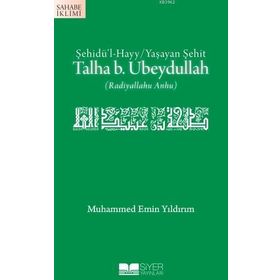 ŞEHİDÜ'L HAYY / YAŞAYAN ŞEHİT TALHA B. UBEYDULLAH - MUHAMMED EMIN YILDIRIM