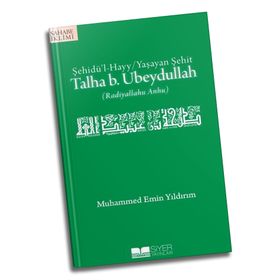 ŞEHİDÜ'L HAYY / YAŞAYAN ŞEHİT TALHA B. UBEYDULLAH - MUHAMMED EMIN YILDIRIM