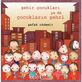 Şehir Çocukları Ya Da Çocukların Şehri - Şafak Okdemir