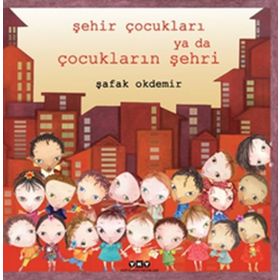 Şehir Çocukları Ya Da Çocukların Şehri - Şafak Okdemir