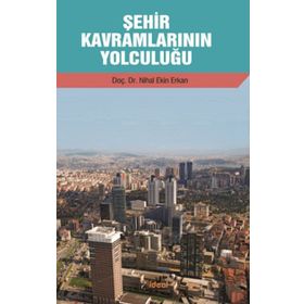 Şehir Kavramlarının Yolculuğu - Nihal Ekin-Erkan