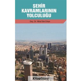 Şehir Kavramlarının Yolculuğu - Nihal Ekin-Erkan