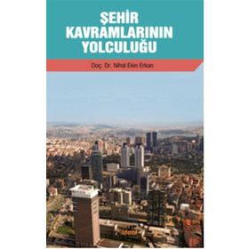 Şehir Kavramlarının Yolculuğu - Nihal Ekin-Erkan