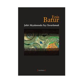 ŞEHİR MEYDANINDA FIÇI YUVARLAMAK - ENIS BATUR