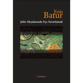 ŞEHİR MEYDANINDA FIÇI YUVARLAMAK - ENIS BATUR