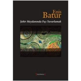 ŞEHİR MEYDANINDA FIÇI YUVARLAMAK - ENIS BATUR