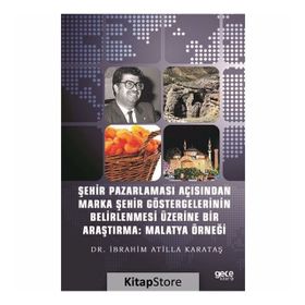 Şehir Pazarlaması Açısından Marka Şehir Göstergelerinin Belirlenmesi Üzerine Bir Araştırma: Malatya - Kolektif