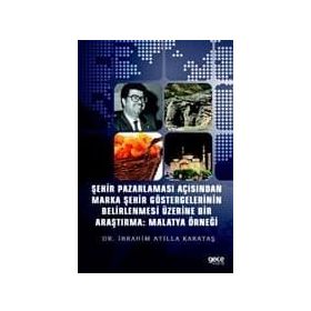 Şehir Pazarlaması Açısından Marka Şehir Göstergelerinin Belirlenmesi Üzerine Bir Araştırma: Malatya - Kolektif