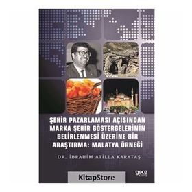 Şehir Pazarlaması Açısından Marka Şehir Göstergelerinin Belirlenmesi Üzerine Bir Araştırma: Malatya - Kolektif