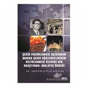 Şehir Pazarlaması Açısından Marka Şehir Göstergelerinin Belirlenmesi Üzerine Bir Araştırma: Malatya - Kolektif