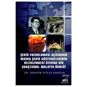 Şehir Pazarlaması Açısından Marka Şehir Göstergelerinin Belirlenmesi Üzerine Bir Araştırma: Malatya - Kolektif