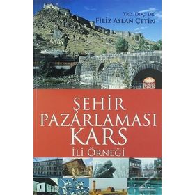 Şehir Pazarlaması: Kars İli Örneği - Filiz Aslan Çetin
